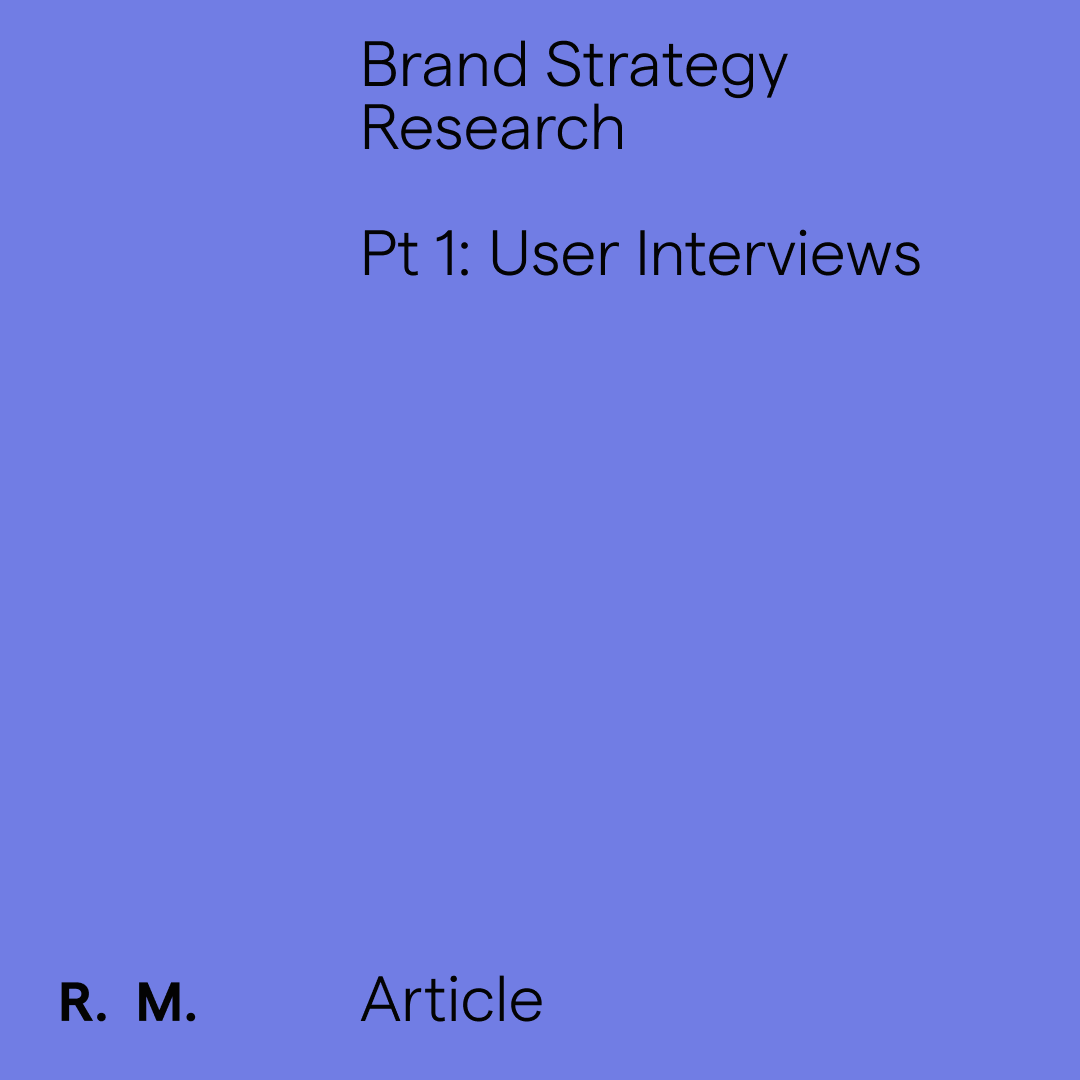 Brand Strategy Research. Pt 1: The Interviews